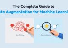 The Complete Guide to Data Augmentation for Machine Learning